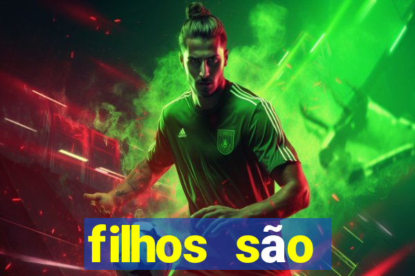 filhos são herança do senhor mensagem